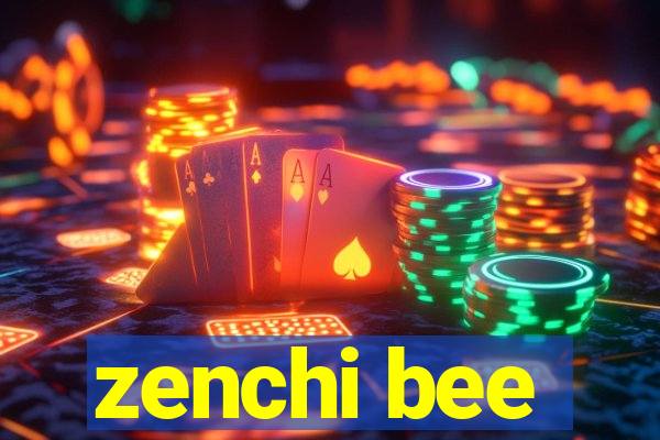 zenchi bee