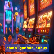 como ganhar bonus na estrela bet