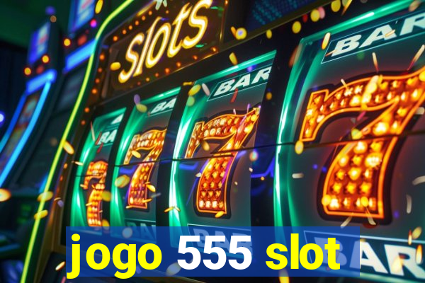 jogo 555 slot