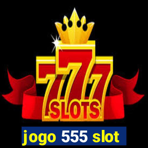 jogo 555 slot