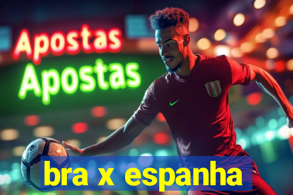 bra x espanha