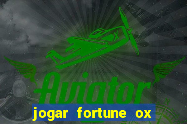 jogar fortune ox de gra?a