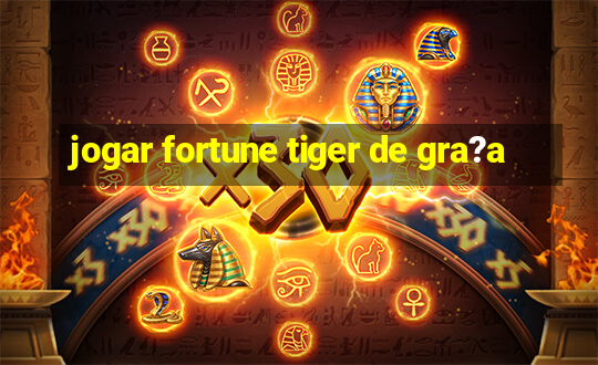 jogar fortune tiger de gra?a