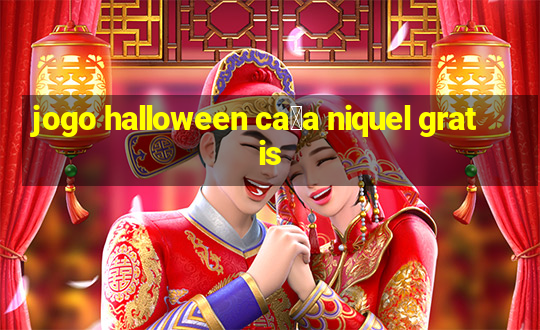 jogo halloween ca莽a niquel gratis