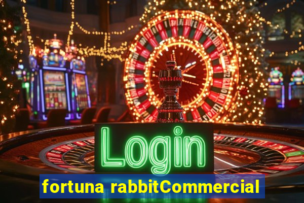 fortuna rabbitCommercial