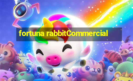 fortuna rabbitCommercial