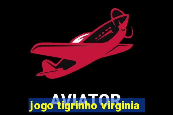 jogo tigrinho virginia