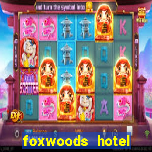 foxwoods hotel casino connecticut