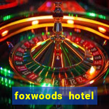 foxwoods hotel casino connecticut