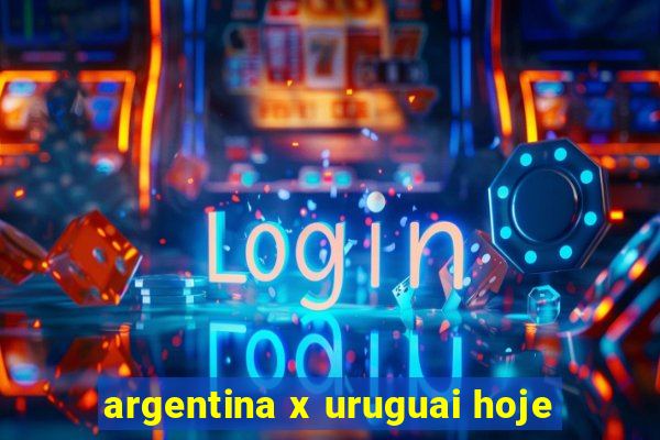 argentina x uruguai hoje