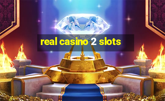 real casino 2 slots