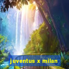 juventus x milan