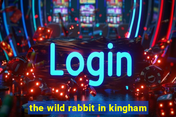 the wild rabbit in kingham