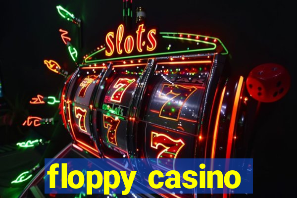 floppy casino