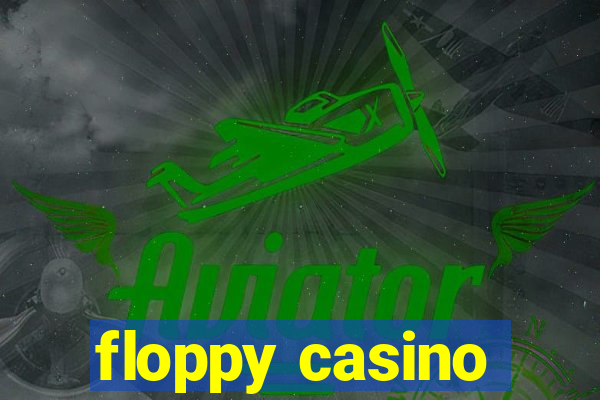 floppy casino