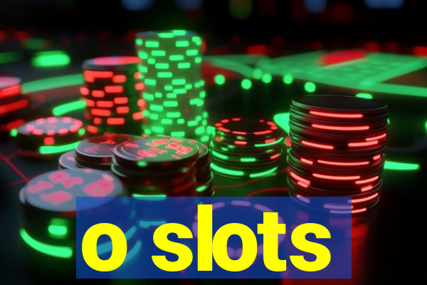 o slots