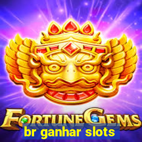 br ganhar slots