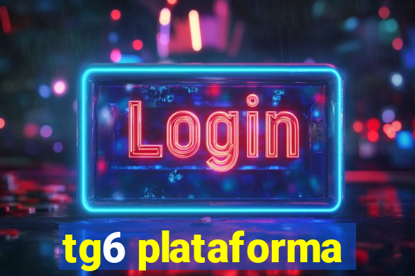 tg6 plataforma