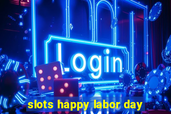 slots happy labor day