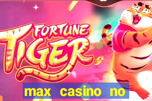 max casino no deposit bonus