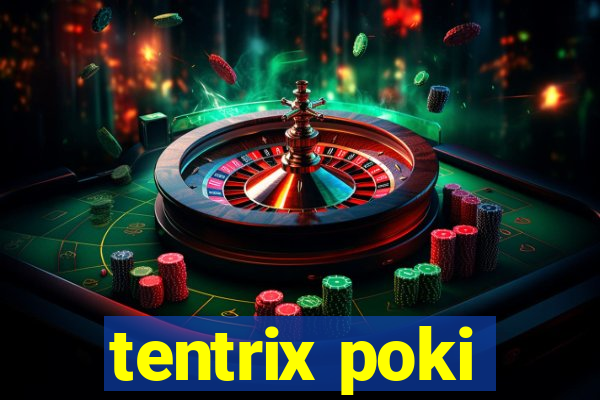 tentrix poki