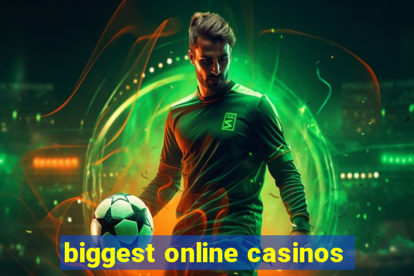 biggest online casinos