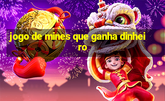 jogo de mines que ganha dinheiro