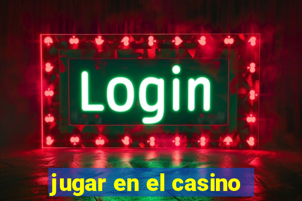 jugar en el casino