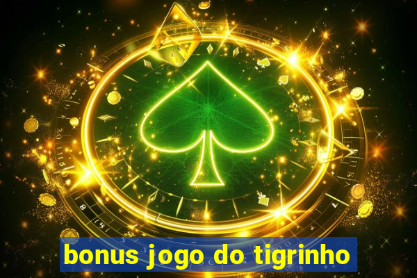 bonus jogo do tigrinho