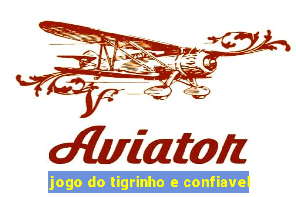 jogo do tigrinho e confiavel