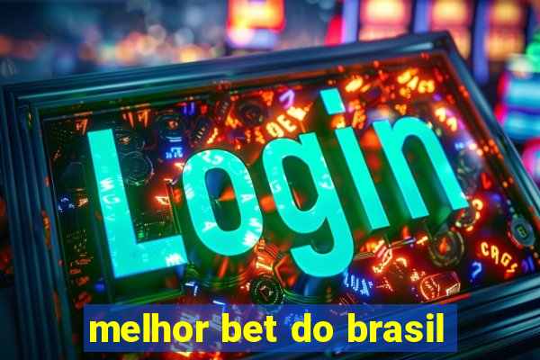 melhor bet do brasil