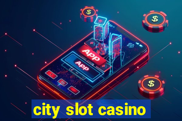 city slot casino