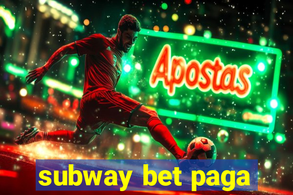 subway bet paga