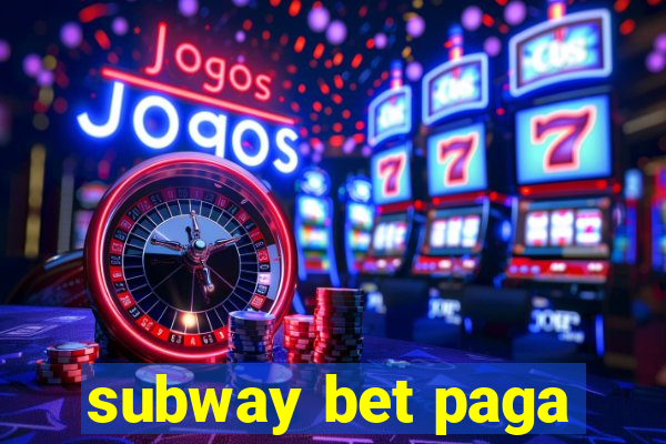 subway bet paga