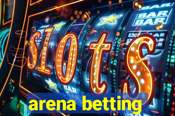 arena betting