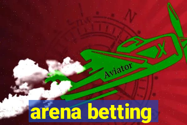 arena betting