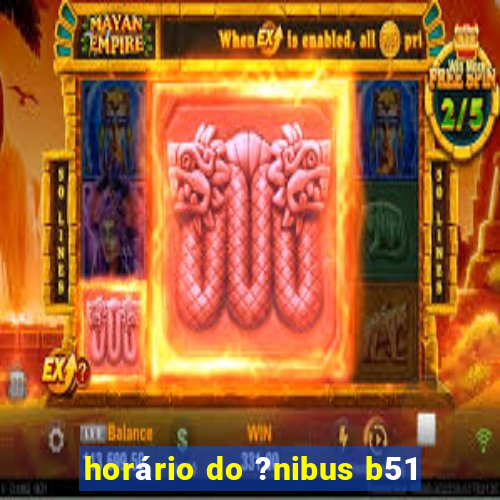 horário do ?nibus b51