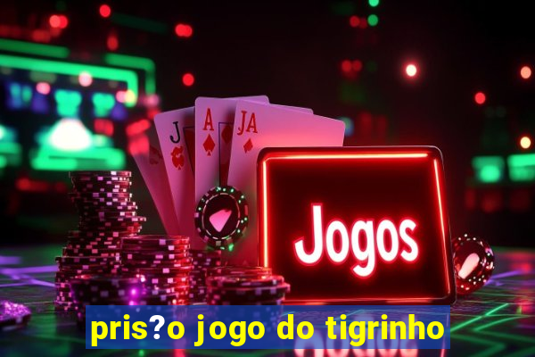 pris?o jogo do tigrinho