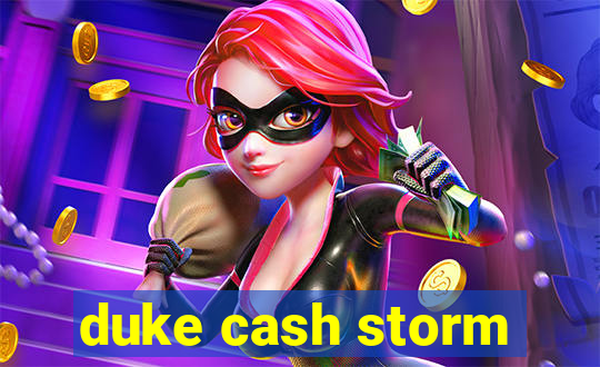 duke cash storm