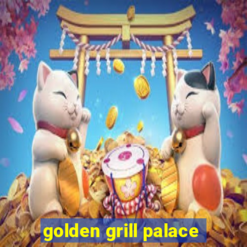 golden grill palace