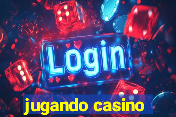 jugando casino