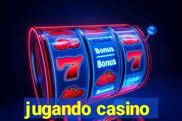 jugando casino