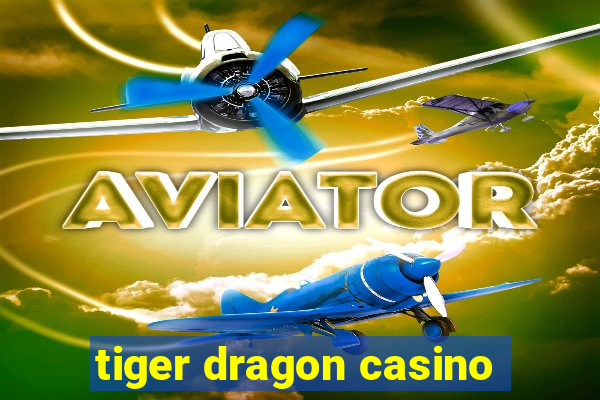 tiger dragon casino