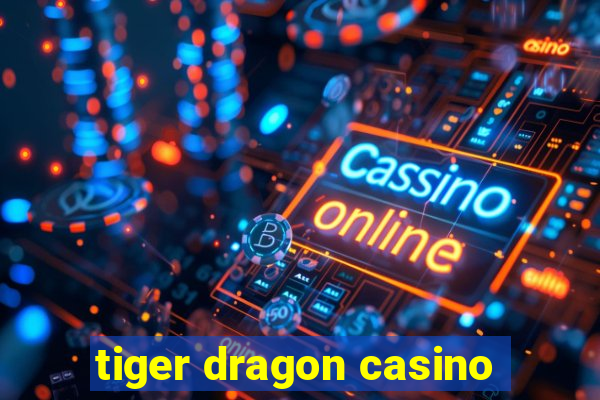 tiger dragon casino