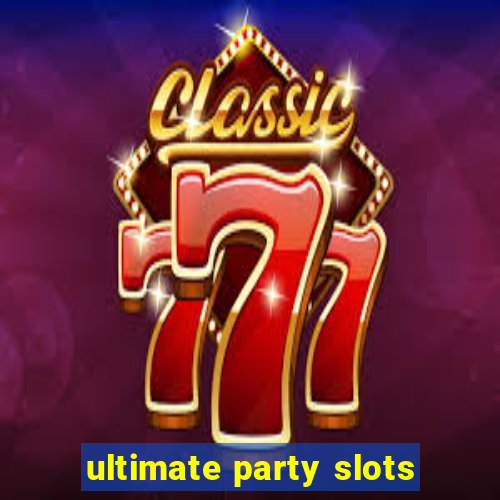 ultimate party slots