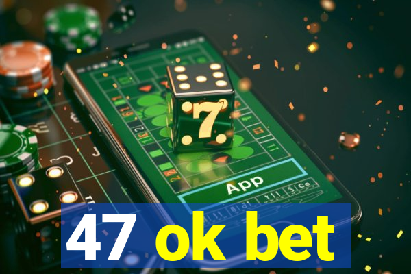 47 ok bet