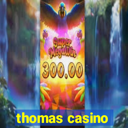 thomas casino