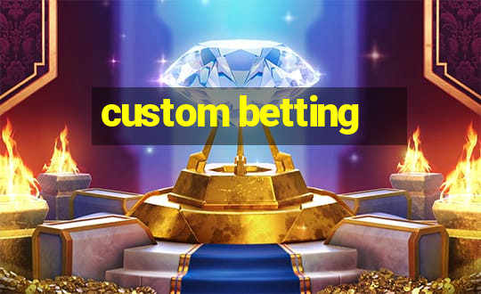 custom betting