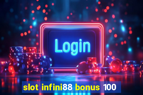 slot infini88 bonus 100