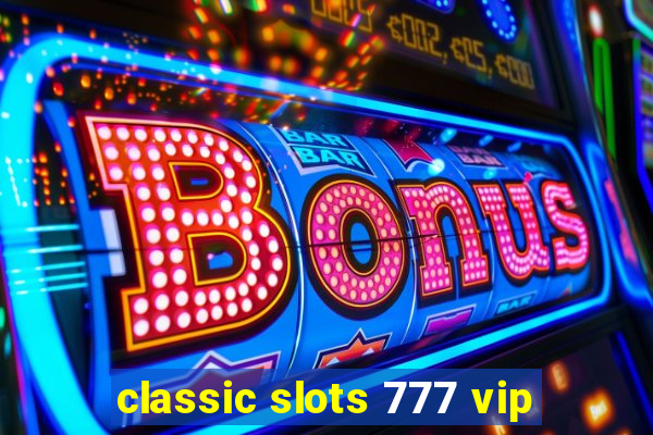 classic slots 777 vip